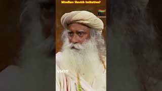 Mindless Slavish Imitation  Sadhguru [upl. by Amzaj993]