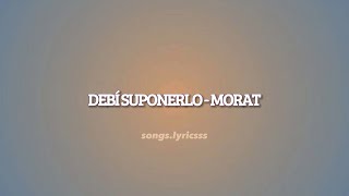 DEBÍ SUPONERLO  MORAT LETRA [upl. by Cynarra]