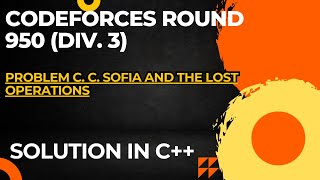 Codeforces Round 950 Div 3 Problem C Sofia and the Lost Operations Full Solution In C [upl. by Amiel950]