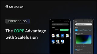 Episode 5  The COPE Advantage with Scalefusion [upl. by Aztiram130]