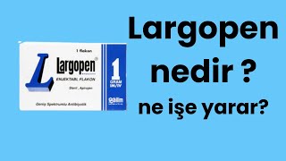 Largopen Nedir Ne İçin Kullanılır Ne İşe Yarar Yan Etkileri Nelerdir [upl. by Nitnert]