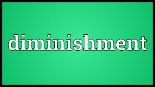 Diminishment Meaning [upl. by Basham]