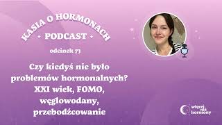 73 Czy kiedyś nie było problemów hormonalnych XXI wiek FOMO węglowodany przebodźcowanie [upl. by Nadroj]