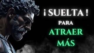 El PODER de SOLTAR para ATRAER TODO lo que DESEAS  Filosofía Estoica Revelada [upl. by Zaccaria]