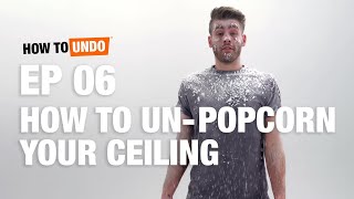 How to UnPopcorn Your Ceiling with Mike Montgomery How to Undo Episode 6 [upl. by Essilevi]