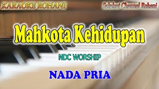 MAHKOTA KEHIDUPAN ll KARAOKE ROHANI ll NDC WORSHIP ll NADA PRIA ASDO [upl. by Eniaj]