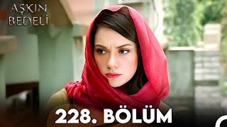 Aşkın Bedeli  228 Bölüm Full İzle [upl. by Htidirrem]