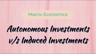 Autonomous Investment and Induced Investment  Economics Class 12 NCERT [upl. by Attennaj]