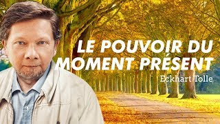 LE POUVOIR DU MOMENT PRÉSENT  Eckhart Tolle [upl. by Ahsimik658]