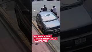 Así roban en la Calzada Naranja el límite entre CDMX y Naucalpan  N Shorts [upl. by Nivan]