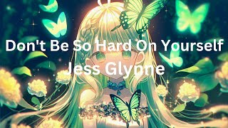 Dont Be So Hard On Yourself  Jess Glynne [upl. by Aklam206]