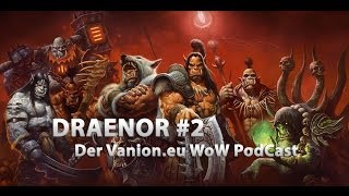 Draenor 2  Der Vanioneu World of Warcraft PodCast [upl. by Kayla]