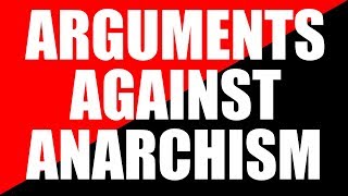 Arguments Against Anarchism 2018 [upl. by Cris380]