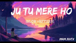 Ju Tum Mere Ho Slow and Reverb  lofi [upl. by Elenore]