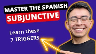 Master the SUBJUNCTIVE in Spanish  7 TRIGGERS you need to learn [upl. by Airamas]