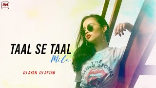 Taal Se Taal Mila Remix Dj Ayan X Dj Aftab  Alka Yagnik amp Udit Narayan  RM  Remix Music [upl. by Olsen186]