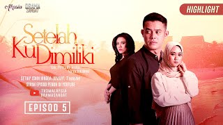 HIGHLIGHT Episod 5  Setelah Ku Dimiliki 2019 [upl. by Ikuy]