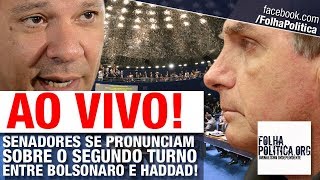 AO VIVO SENADORES SE PRONUNCIAM SOBRE O SEGUNDO TURNO ENTRE BOLSONARO E HADDAD [upl. by Nosirb]