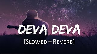 Deva Deva SlowedReverb  Bramastra  Arijit Singh Jonita Gandhi  Lofi Music Channel [upl. by Ytinav]