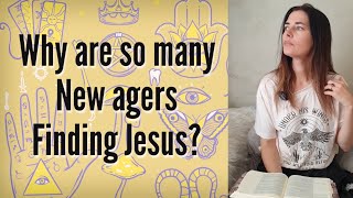 Why are so many New agers finding Jesus [upl. by Lednahs]