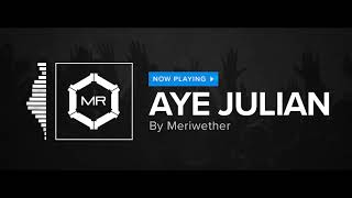 Meriwether  Aye Julian HD [upl. by Nedra]