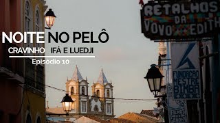 NOITE NO PELOURINHO CRAVINHO IFÁ E LUEDJI  COMO CHEGAR 11 [upl. by Arretak]