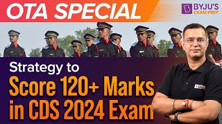 CDS OTA Special  Strategy to score 120 in CDS 2024 Exam  CDS OTA  CDS 2024 Exam Preparation [upl. by Etolas]