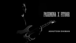 Pashmina  Fitoor  Cover  Ashutosh Dhiman [upl. by Paderna]