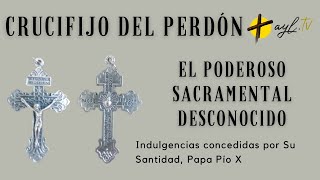 ¡EL CRUCIFIJO DEL PERDÓN EL MÁS PODEROSO Y DESCONOCIDO SACRAMENTAL INDULTO CATÓLICO SPIO X 🙏🏼 ✝️ [upl. by Landy]