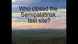 Who closed the Semipalatinsk test site [upl. by Pen]