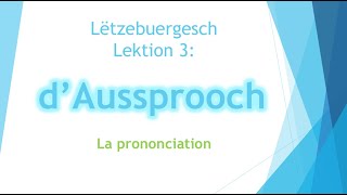 Apprendre le luxembourgeois 3e cours la prononciation  الدرس الثالث لتعلم اللغة اللوكسمبورغية [upl. by Earej377]