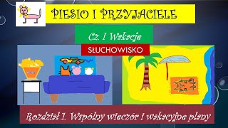 Słuchowisko Wakacje Rozdział 1 Wspólny wieczór i wakacyjne plany Piesio i przyjaciele [upl. by Pellegrini]