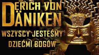 Erich von Daniken  Wszyscy jesteśmy dziećmi bogów Audiobook PL [upl. by Eilata]