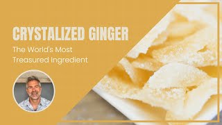 Crystalized Ginger The Worlds Most Treasured Ingredient [upl. by Pussej]