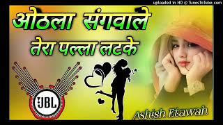 Othla Sangwale Tera Latke Dj Remix💞 Odna Silwale Tera Pallo Latke Dj Song💞 Khadi Matke Dj [upl. by Norit590]