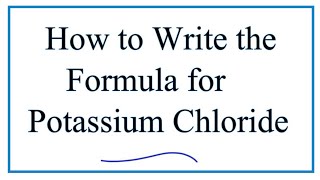 How to Write the Formula for Potassium chloride KCl [upl. by Niarb]