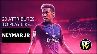 20 ATTRIBUTES TO PLAY LIKE NEYMAR  MPTV  PSG  NEYMAR JR [upl. by Minda]