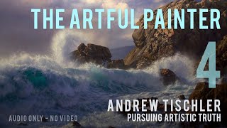 Artful Painter Podcast Andrew Tischler  Pursuing Artistic Truth AUDIOONLY [upl. by Silda]