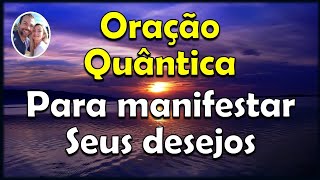 Oração Quântica para Manifestar seus Desejos [upl. by Ragan]