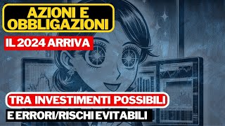 AZIONI E OBBLIGAZIONI 2024  IL NUOVO ANNO ARRIVA TRA OPPORTUNITA PER INVESTIRE E RISCHI [upl. by Victorine293]