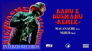 Macanache  Banu E Dusmanu RemixCLIP OFICIAL [upl. by Leesen]