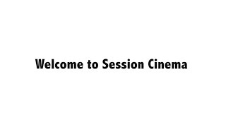 Welcome to Session Cinema [upl. by Kindig]