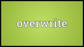 Overwrite Meaning [upl. by Olimac]