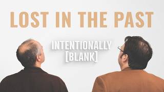 Why ARE we Nostalgic — Intentionally Blank Ep 159 [upl. by Barra]