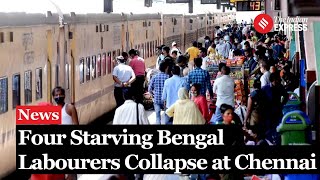 Four Starving Bengal Labourers Collapse at Chennai Central One on Ventilator [upl. by Nyletak]