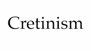 How to Pronounce Cretinism [upl. by Aehtna567]