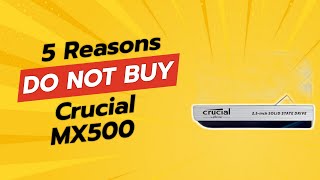 DONT BUY Crucial MX500 Before Watching THIS 🚫💔 5 Reasons [upl. by Debo436]