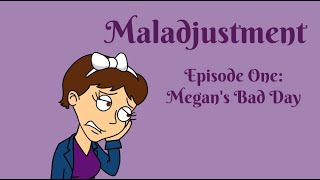 Maladjustment Episode 1  Megans Bad Day [upl. by Atthia213]