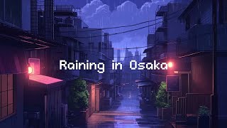 Raining in Osaka 🌧️ Rainy Lofi Hip Hop  Beats To Chill  Relax [upl. by Sacttler825]