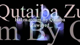 Arabic Nasheed Hal raaytum Qutaiba Zuwayed [upl. by Ainollopa]